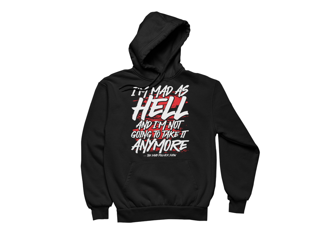 I'm Mad As Hell and Im Not Going To Take It Anymore - Pollack Show Hoodie