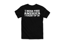 Load image into Gallery viewer, I Miss The America I Grew Up In T-Shirt
