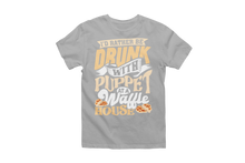 Load image into Gallery viewer, I&#39;d Rater Be Drunk With Puppet At A Waffle House - Puppet Carlson/Matt Couch T-Shirt
