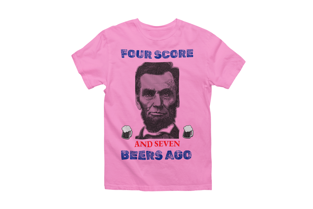 Four Score and Seven Beers Ago Abraham Lincoln 4th of July T-Shirt