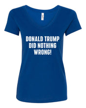 Load image into Gallery viewer, Women&#39;s Trump Did Nothing Wrong V-Neck
