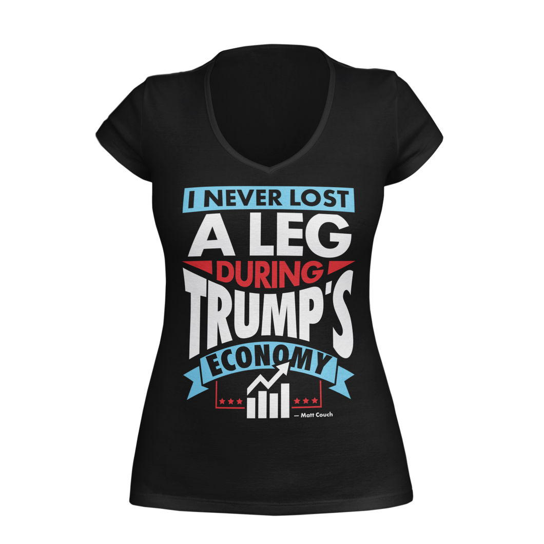 I Never Long A Leg During Trump's Economy - Matt Couch Womens V-Neck Shirt