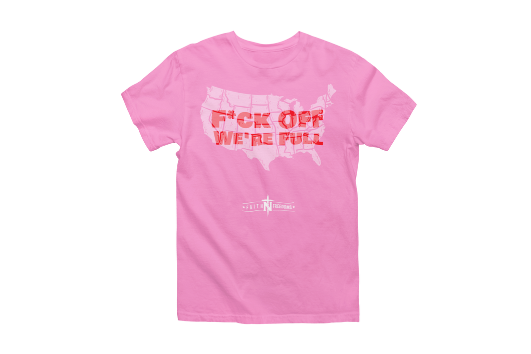 F*** Off We're Full - America T-Shirt