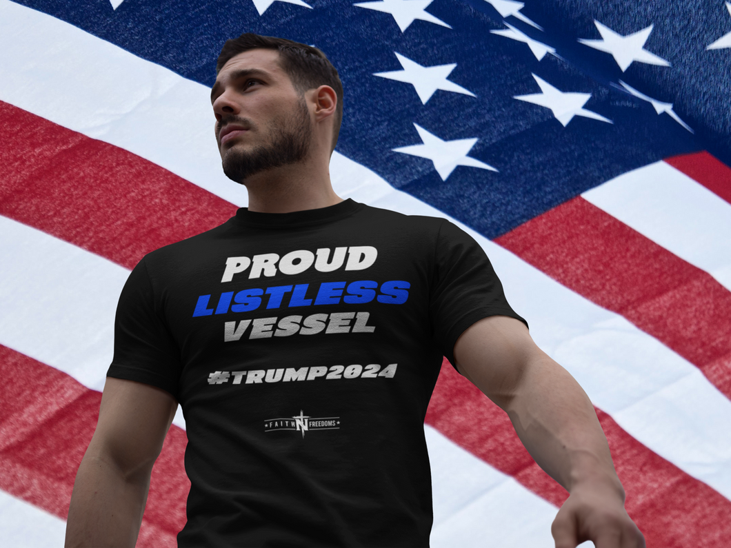 *Limited Edition* Proud Listless Vessel Trump 2024 T-Shirt