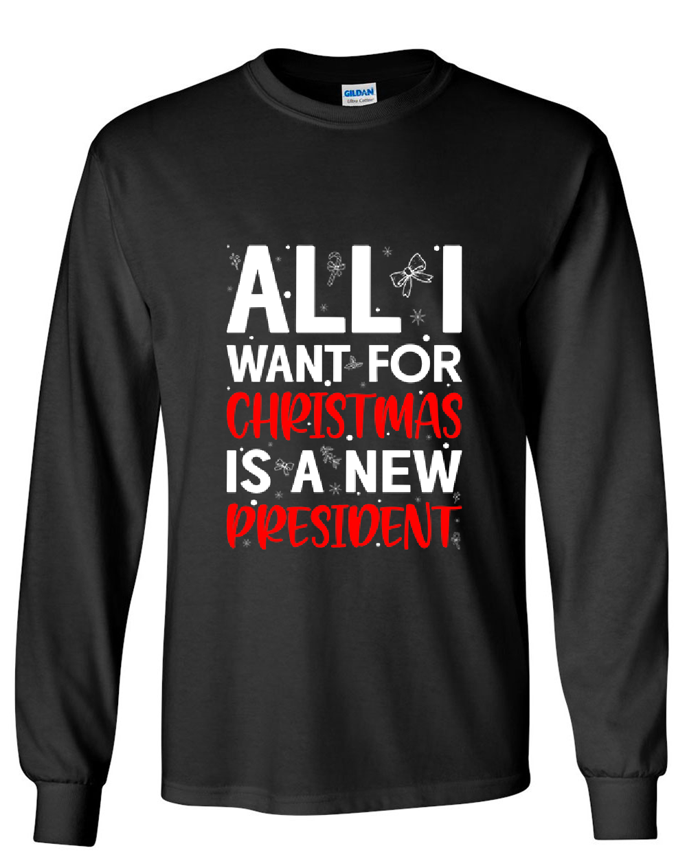 All I want for Christmas is a New President Long Sleeve