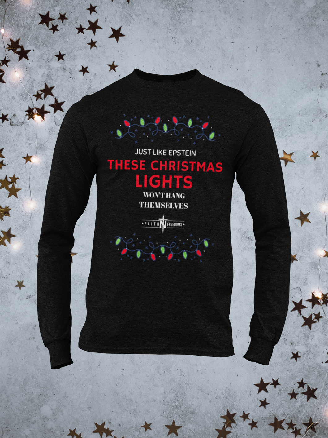 Just Like Epstein These Christmas Lights Wont Hang Themselves Long Sleeve Shirt