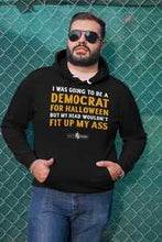 Load image into Gallery viewer, I Was Going To Be A Democrat for Halloween But My Head Wouldn&#39;t Fit Hoodie
