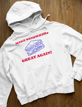 Load image into Gallery viewer, MAKE SANDWICHES GREAT AGAIN HOODIE
