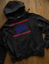 Load image into Gallery viewer, MAKE SANDWICHES GREAT AGAIN HOODIE
