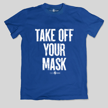 Load image into Gallery viewer, Take Off Your Mask T-Shirt
