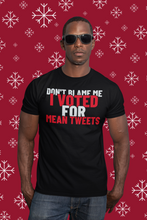 Load image into Gallery viewer, Dont Blame Me I Voted for Mean Tweets T-Shirt
