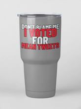 Load image into Gallery viewer, Dont Blame Me I Voted for Mean Tweets 30oz Stainless Steel Tumbler
