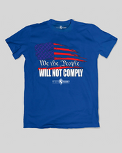 Load image into Gallery viewer, We The People, Will NOT Comply T-Shirt
